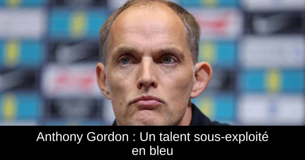 Anthony Gordon : Un talent sous-exploité en bleu
