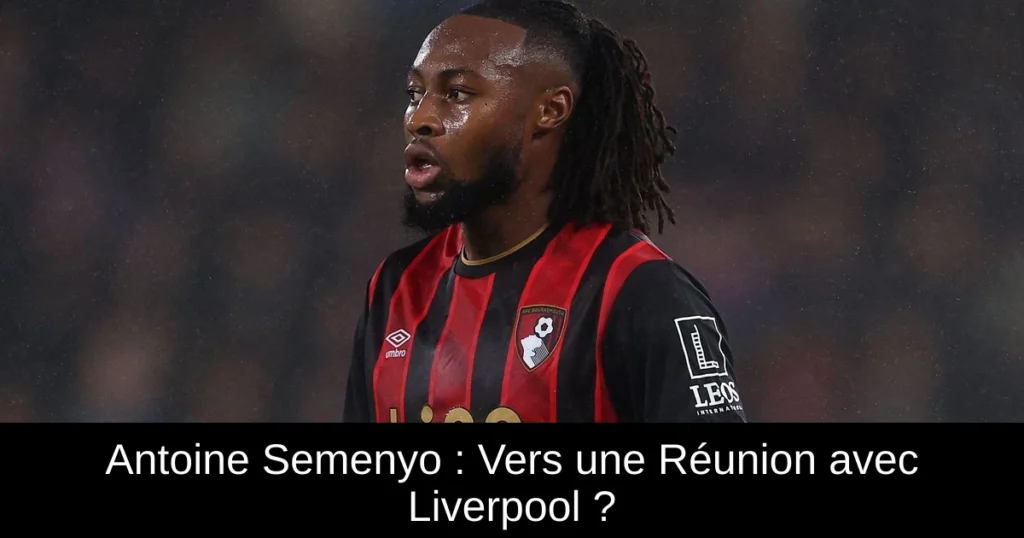 Antoine Semenyo : Vers une Réunion avec Liverpool ?