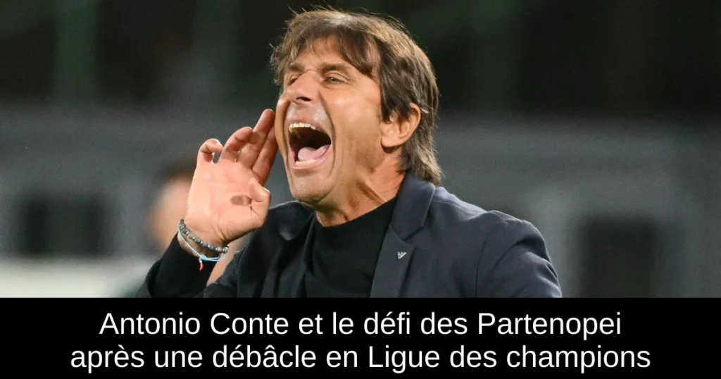 Antonio Conte et le défi des Partenopei après une débâcle en Ligue des champions