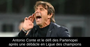 Antonio Conte et le défi des Partenopei après une débâcle en Ligue des champions