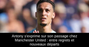 Antony s'exprime sur son passage chez Manchester United : entre regrets et nouveaux départs