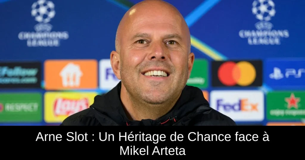 Arne Slot : Un Héritage de Chance face à Mikel Arteta