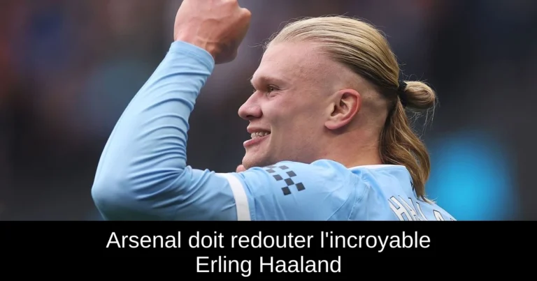 Arsenal doit redouter l'incroyable Erling Haaland