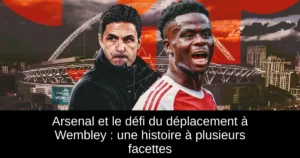 Arsenal et le défi du déplacement à Wembley : une histoire à plusieurs facettes
