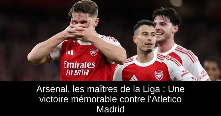 Arsenal, les maîtres de la Liga : Une victoire mémorable contre l'Atletico Madrid