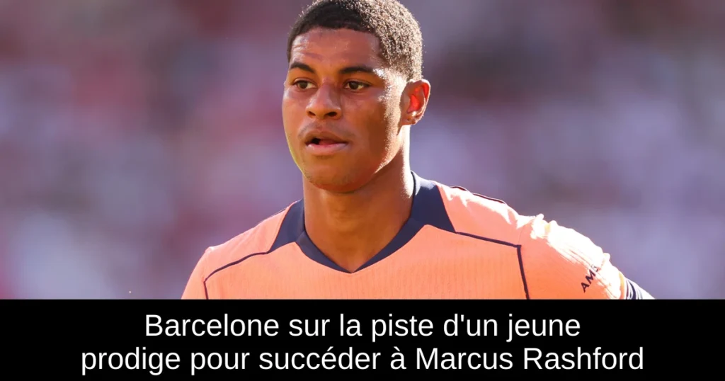 Barcelone sur la piste d&rsquo;un jeune prodige pour succéder à Marcus Rashford