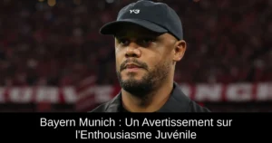 Bayern Munich : Un Avertissement sur l'Enthousiasme Juvénile