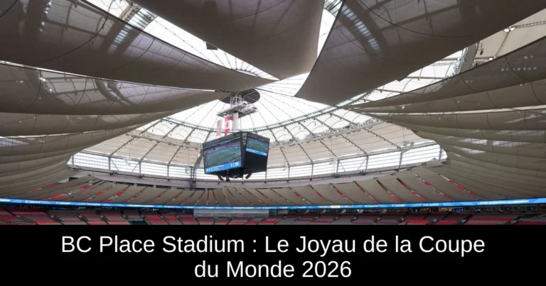 BC Place Stadium : Le Joyau de la Coupe du Monde 2026