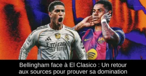 Bellingham face à El Clasico : Un retour aux sources pour prouver sa domination
