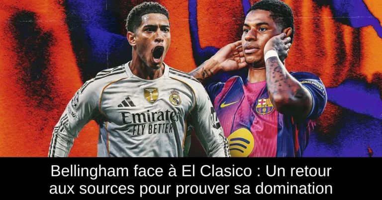 Bellingham face à El Clasico : Un retour aux sources pour prouver sa domination