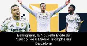 Bellingham, la Nouvelle Étoile du Clasico: Real Madrid Triomphe sur Barcelone