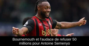 Bournemouth et l'audace de refuser 50 millions pour Antoine Semenyo