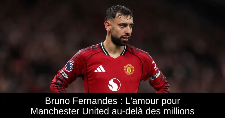 Bruno Fernandes : L'amour pour Manchester United au-delà des millions