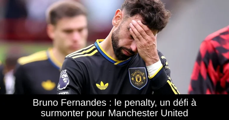 Bruno Fernandes : le penalty, un défi à surmonter pour Manchester United