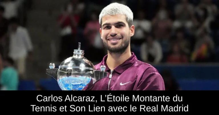 Carlos Alcaraz, L’Étoile Montante du Tennis et Son Lien avec le Real Madrid