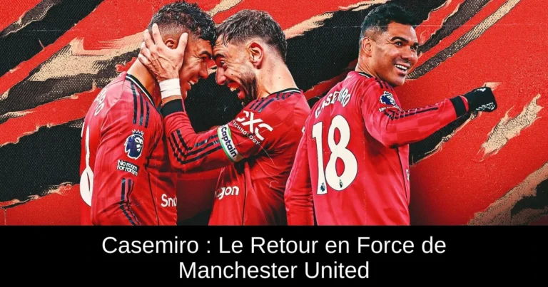 Casemiro : Le Retour en Force de Manchester United