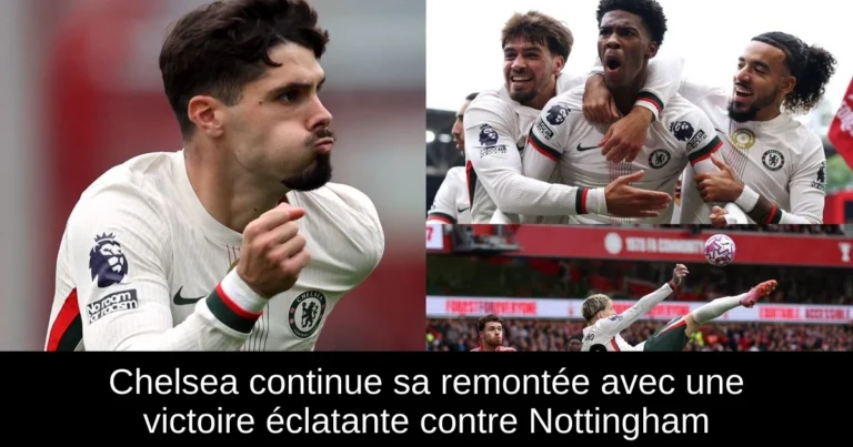 Chelsea continue sa remontée avec une victoire éclatante contre Nottingham