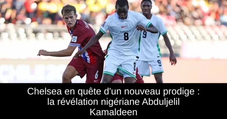 Chelsea en quête d'un nouveau prodige : la révélation nigériane Abduljelil Kamaldeen