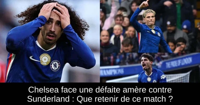 Chelsea face une défaite amère contre Sunderland : Que retenir de ce match ?