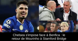Chelsea s'impose face à Benfica : le retour de Mourinho à Stamford Bridge