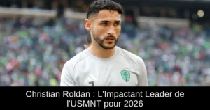 Christian Roldan : L&rsquo;Impactant Leader de l&rsquo;USMNT pour 2026