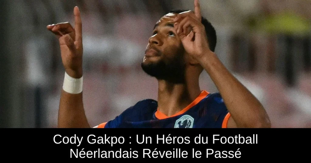 Cody Gakpo : Un Héros du Football Néerlandais Réveille le Passé