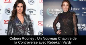 Coleen Rooney : Un Nouveau Chapitre de la Controverse avec Rebekah Vardy