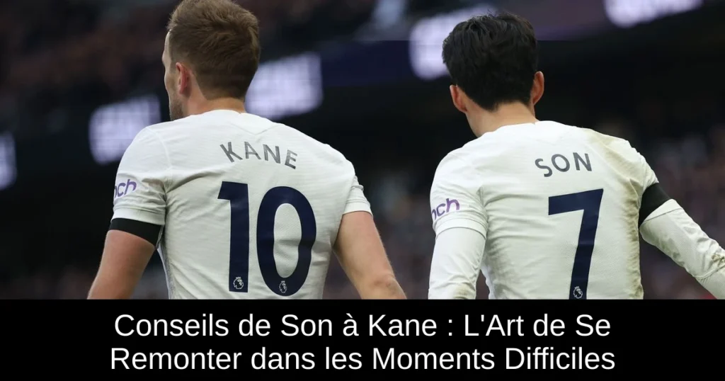 Conseils de Son à Kane : L'Art de Se Remonter dans les Moments Difficiles