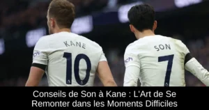 Conseils de Son à Kane : L'Art de Se Remonter dans les Moments Difficiles