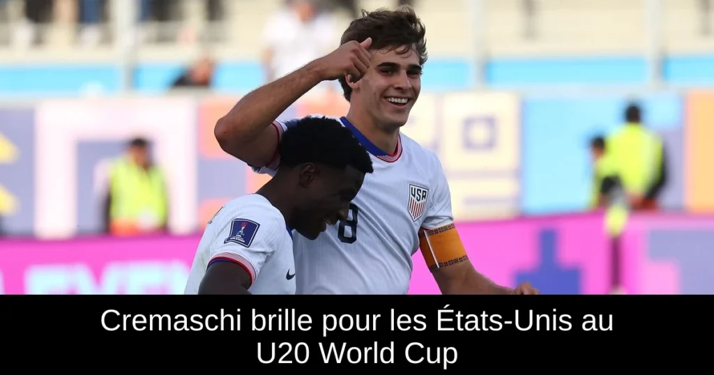 Cremaschi brille pour les États-Unis au U20 World Cup