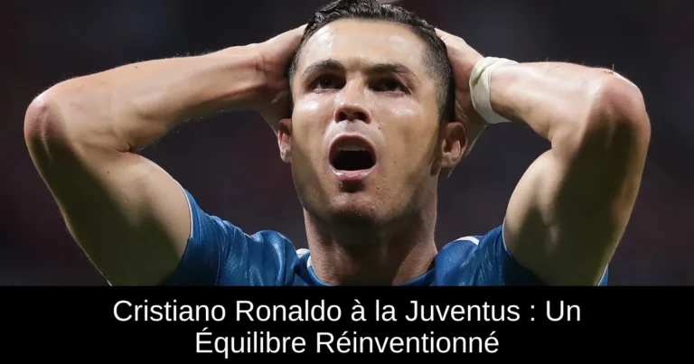 Cristiano Ronaldo à la Juventus : Un Équilibre Réinventionné