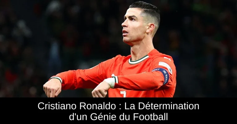Cristiano Ronaldo : La Détermination d'un Génie du Football