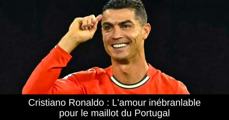 Cristiano Ronaldo : L'amour inébranlable pour le maillot du Portugal