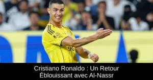 Cristiano Ronaldo : Un Retour Éblouissant avec Al-Nassr