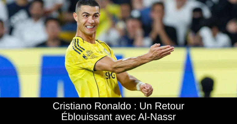 Cristiano Ronaldo : Un Retour Éblouissant avec Al-Nassr