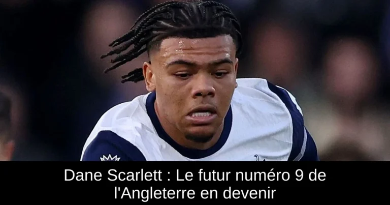 Dane Scarlett : Le futur numéro 9 de l'Angleterre en devenir