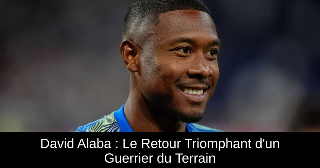 David Alaba : Le Retour Triomphant d'un Guerrier du Terrain