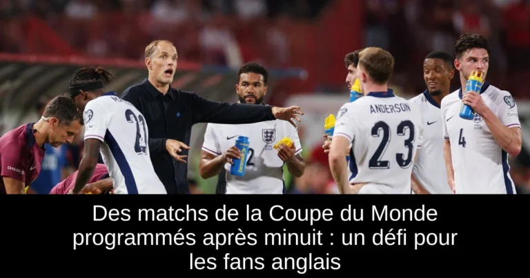 Des matchs de la Coupe du Monde programmés après minuit : un défi pour les fans anglais