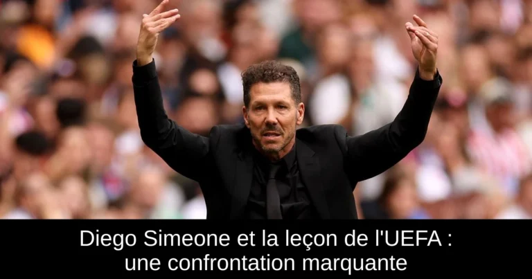 Diego Simeone et la leçon de l'UEFA : une confrontation marquante