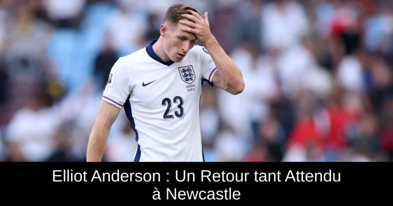 Elliot Anderson : Un Retour tant Attendu à Newcastle