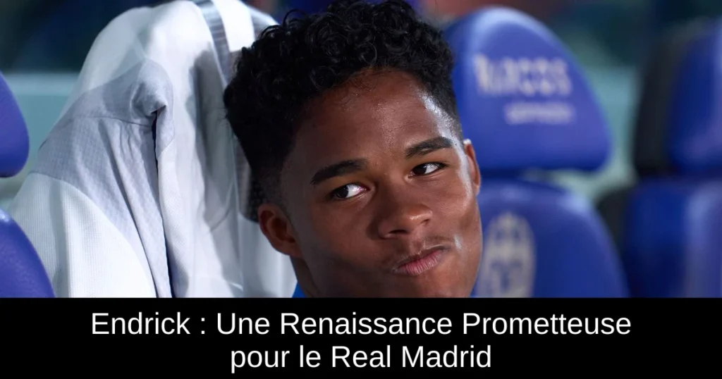 Endrick : Une Renaissance Prometteuse pour le Real Madrid