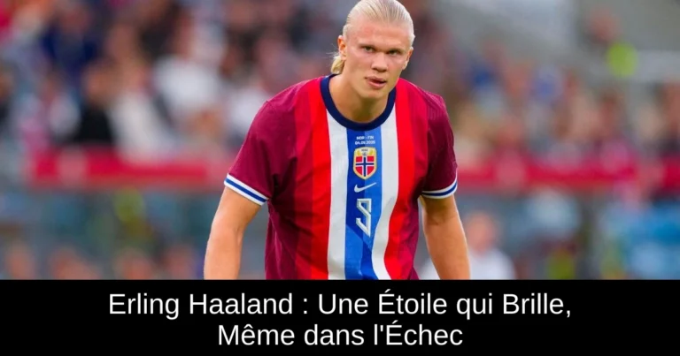 Erling Haaland : Une Étoile qui Brille, Même dans l'Échec