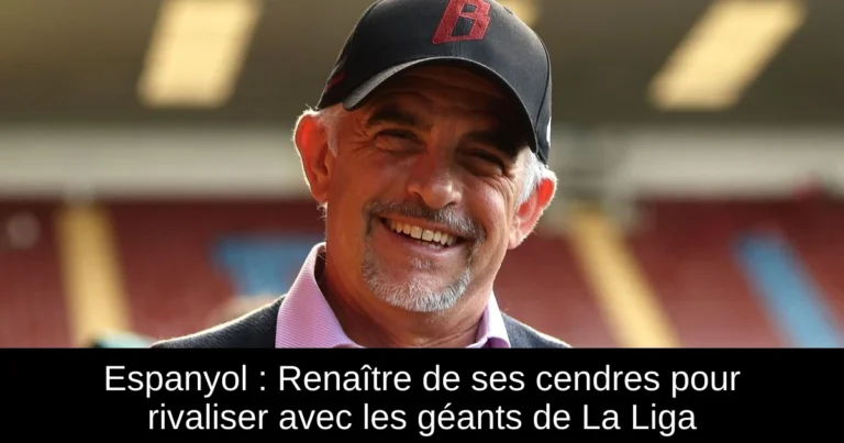 Espanyol : Renaître de ses cendres pour rivaliser avec les géants de La Liga