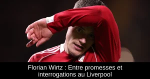 Florian Wirtz : Entre promesses et interrogations au Liverpool