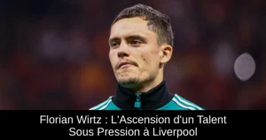 Florian Wirtz : L&rsquo;Ascension d&rsquo;un Talent Sous Pression à Liverpool