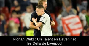 Florian Wirtz : Un Talent en Devenir et les Défis de Liverpool