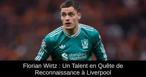 Florian Wirtz : Un Talent en Quête de Reconnaissance à Liverpool