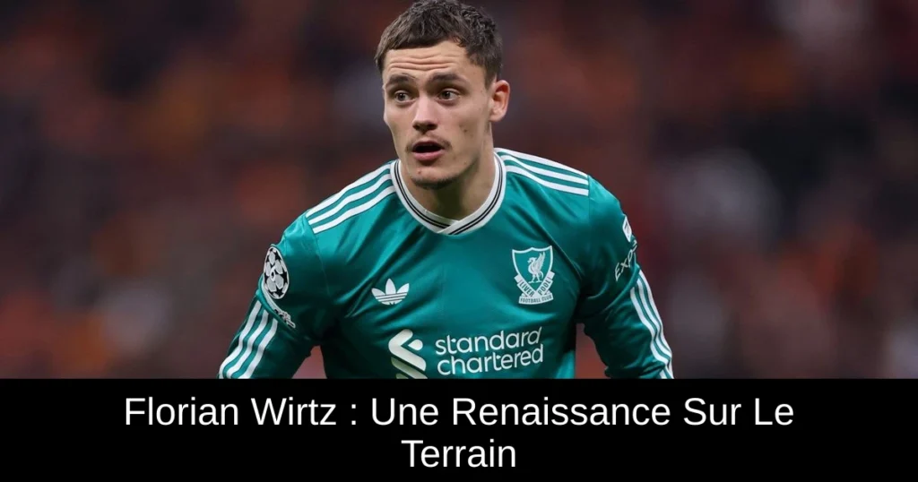 Florian Wirtz : Une Renaissance Sur Le Terrain