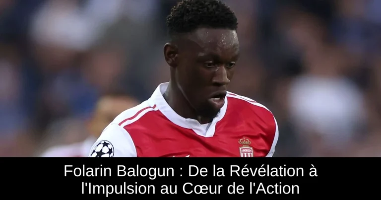 Folarin Balogun : De la Révélation à l'Impulsion au Cœur de l'Action