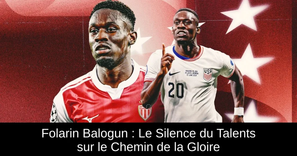 Folarin Balogun : Le Silence du Talents sur le Chemin de la Gloire